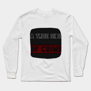 A TRUE SIDE OF CRIME TITLE Long Sleeve T-Shirt